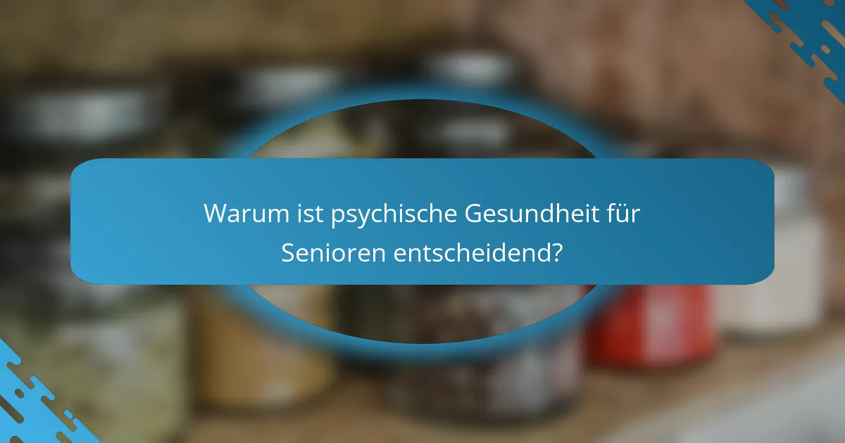 Warum ist psychische Gesundheit für Senioren entscheidend?