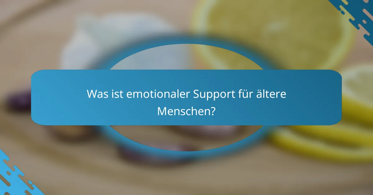 Was ist emotionaler Support für ältere Menschen?