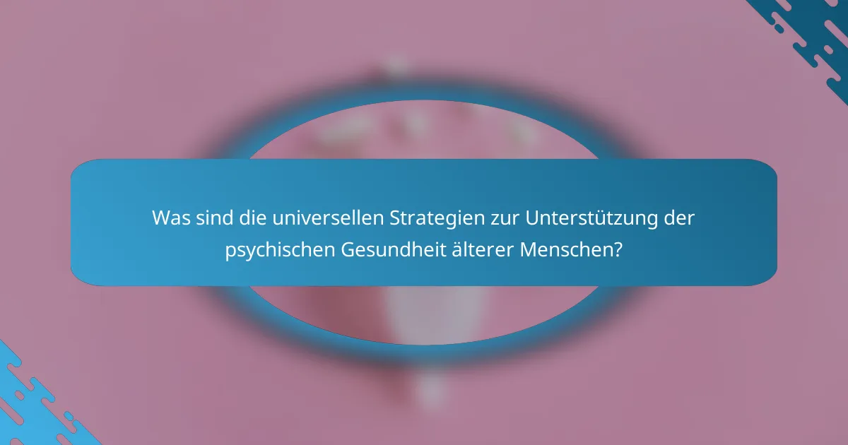 Was sind die universellen Strategien zur Unterstützung der psychischen Gesundheit älterer Menschen?