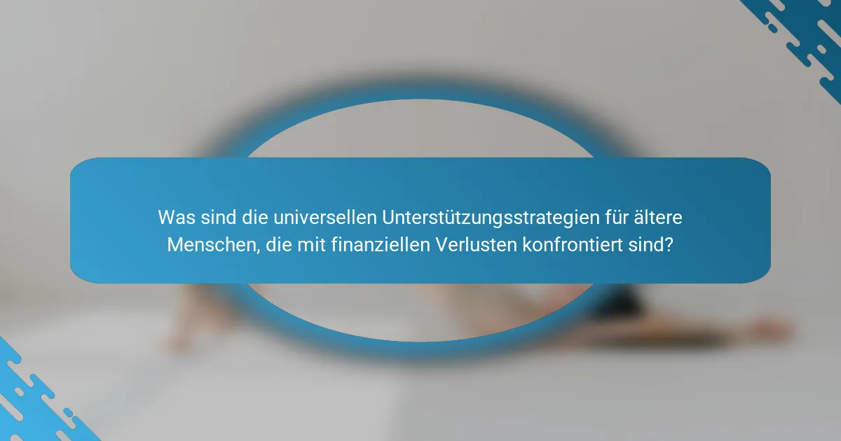 Was sind die universellen Unterstützungsstrategien für ältere Menschen, die mit finanziellen Verlusten konfrontiert sind?