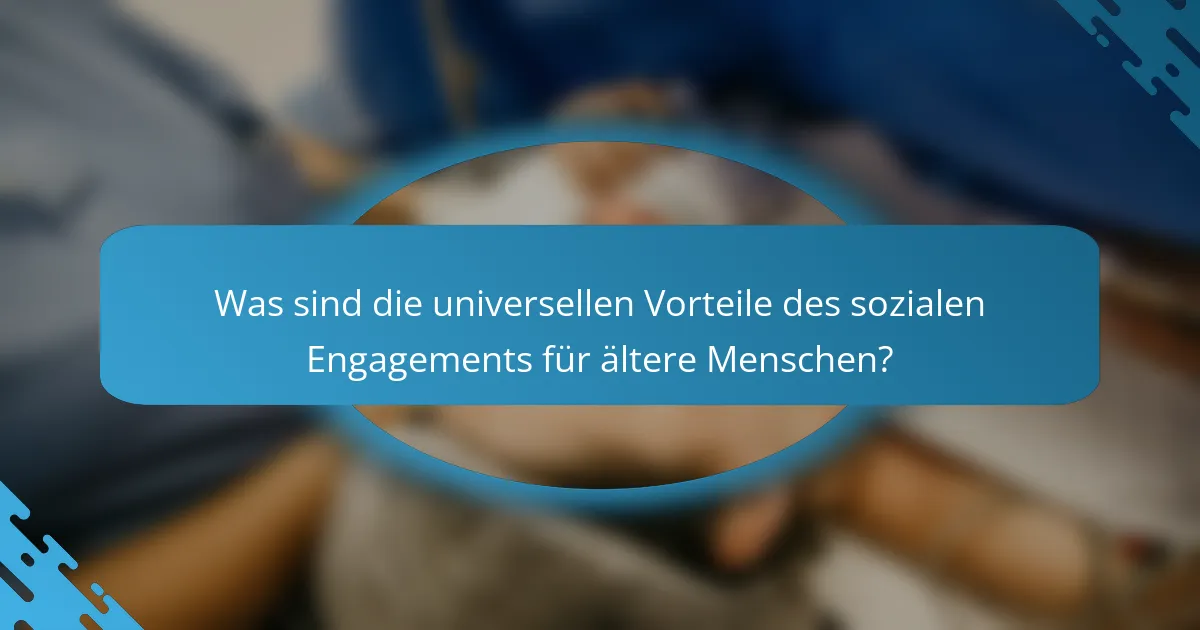 Was sind die universellen Vorteile des sozialen Engagements für ältere Menschen?