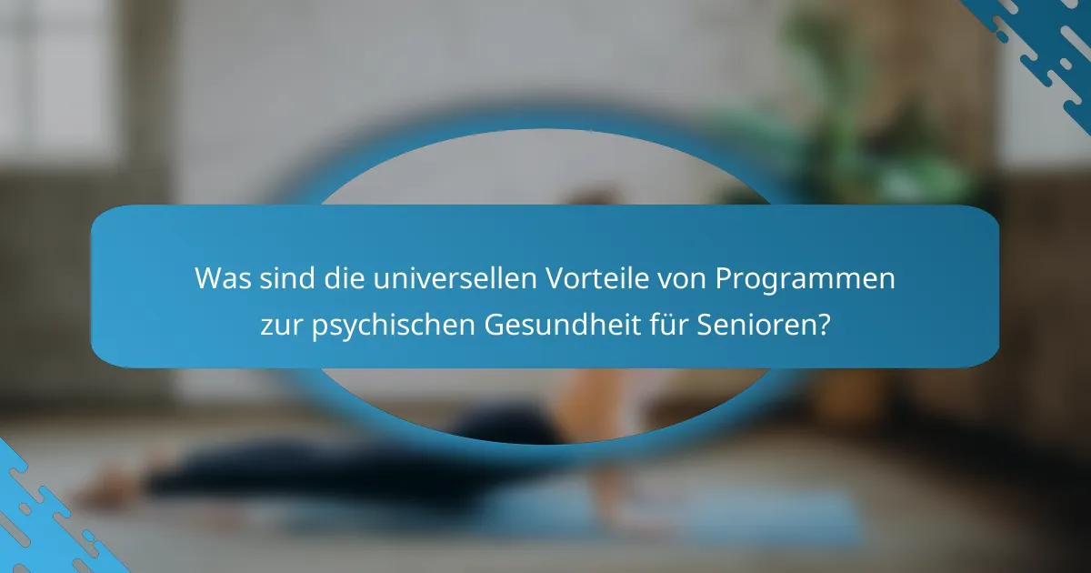 Was sind die universellen Vorteile von Programmen zur psychischen Gesundheit für Senioren?