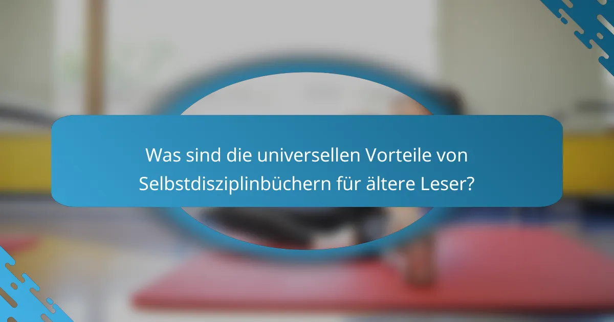 Was sind die universellen Vorteile von Selbstdisziplinbüchern für ältere Leser?