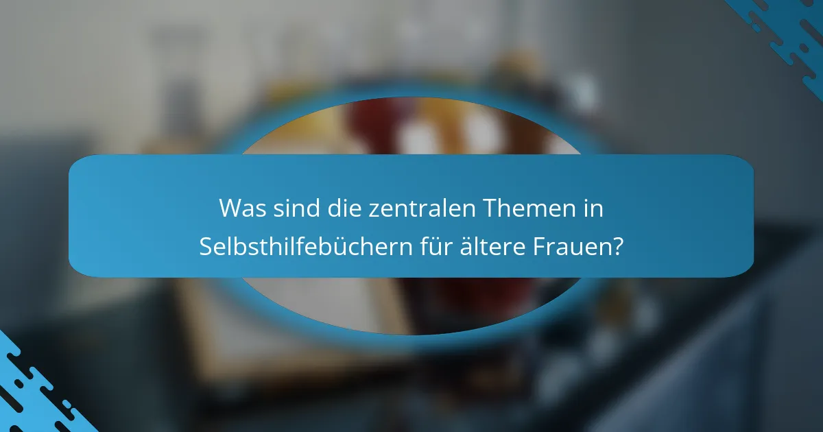 Was sind die zentralen Themen in Selbsthilfebüchern für ältere Frauen?