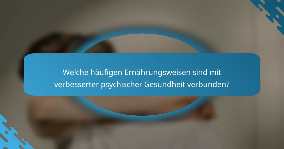 Welche häufigen Ernährungsweisen sind mit verbesserter psychischer Gesundheit verbunden?