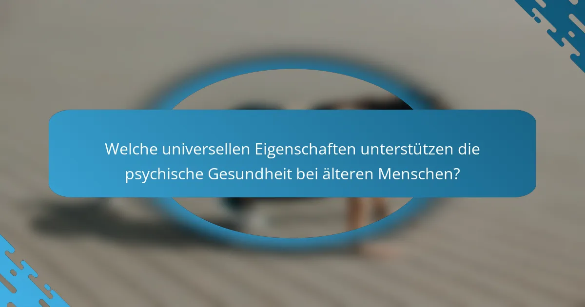 Welche universellen Eigenschaften unterstützen die psychische Gesundheit bei älteren Menschen?
