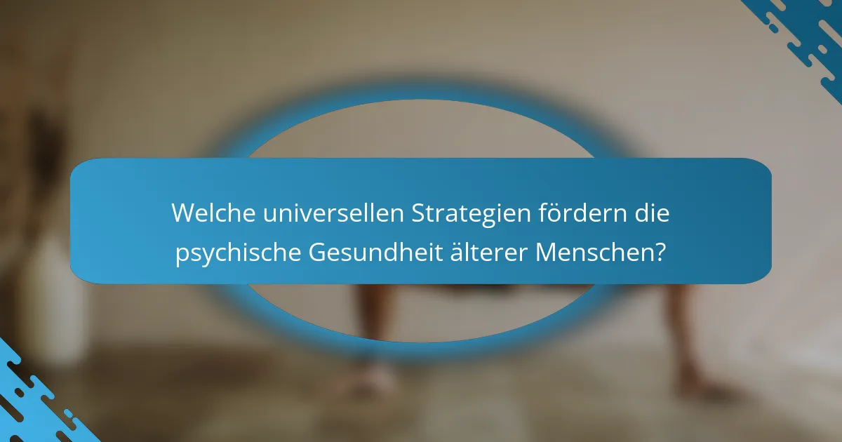 Welche universellen Strategien fördern die psychische Gesundheit älterer Menschen?