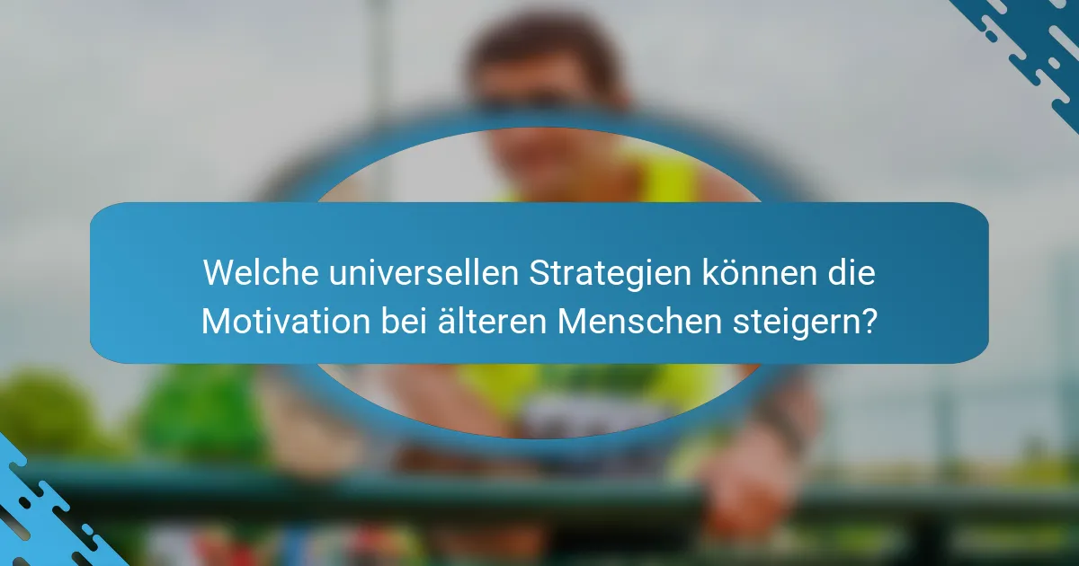 Welche universellen Strategien können die Motivation bei älteren Menschen steigern?