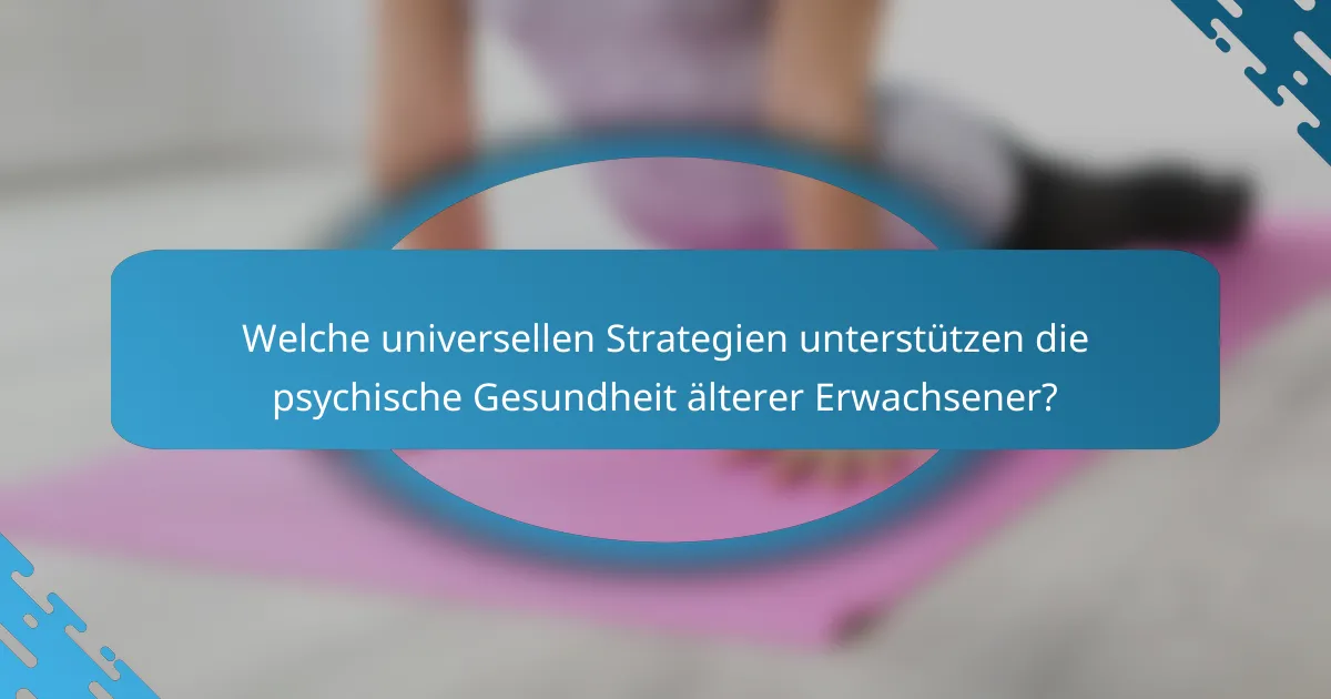 Welche universellen Strategien unterstützen die psychische Gesundheit älterer Erwachsener?
