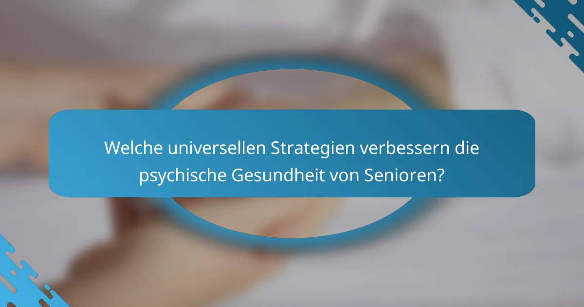 Welche universellen Strategien verbessern die psychische Gesundheit von Senioren?