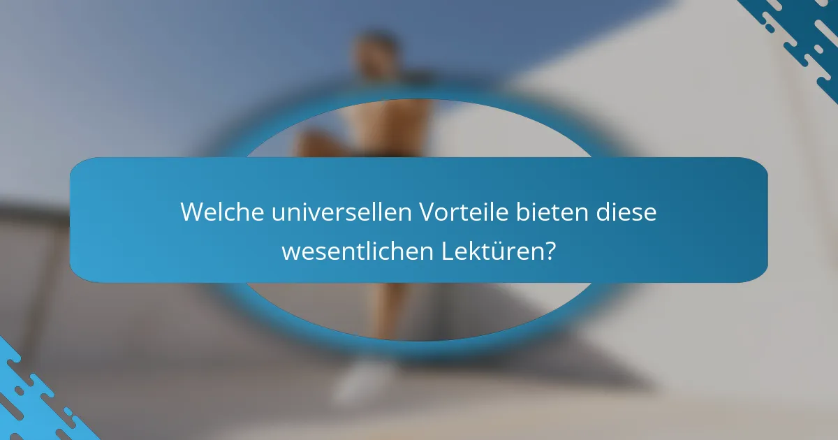Welche universellen Vorteile bieten diese wesentlichen Lektüren?